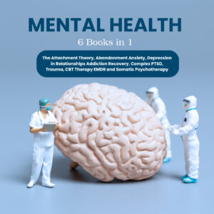 Mental Health Workbook (6 Books in 1): The Attachment Theory, Abandonment Anxiety, and More