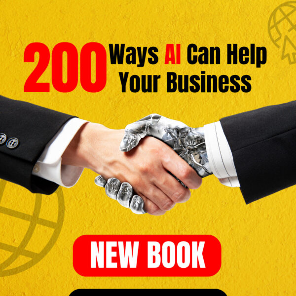 200 Ways AI Can Transform Your Business: The Essential Guide to Boosting Success with Artificial Intelligence